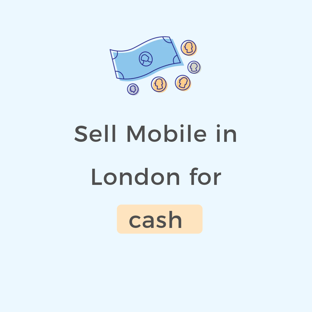Sell Mobile in London for cash