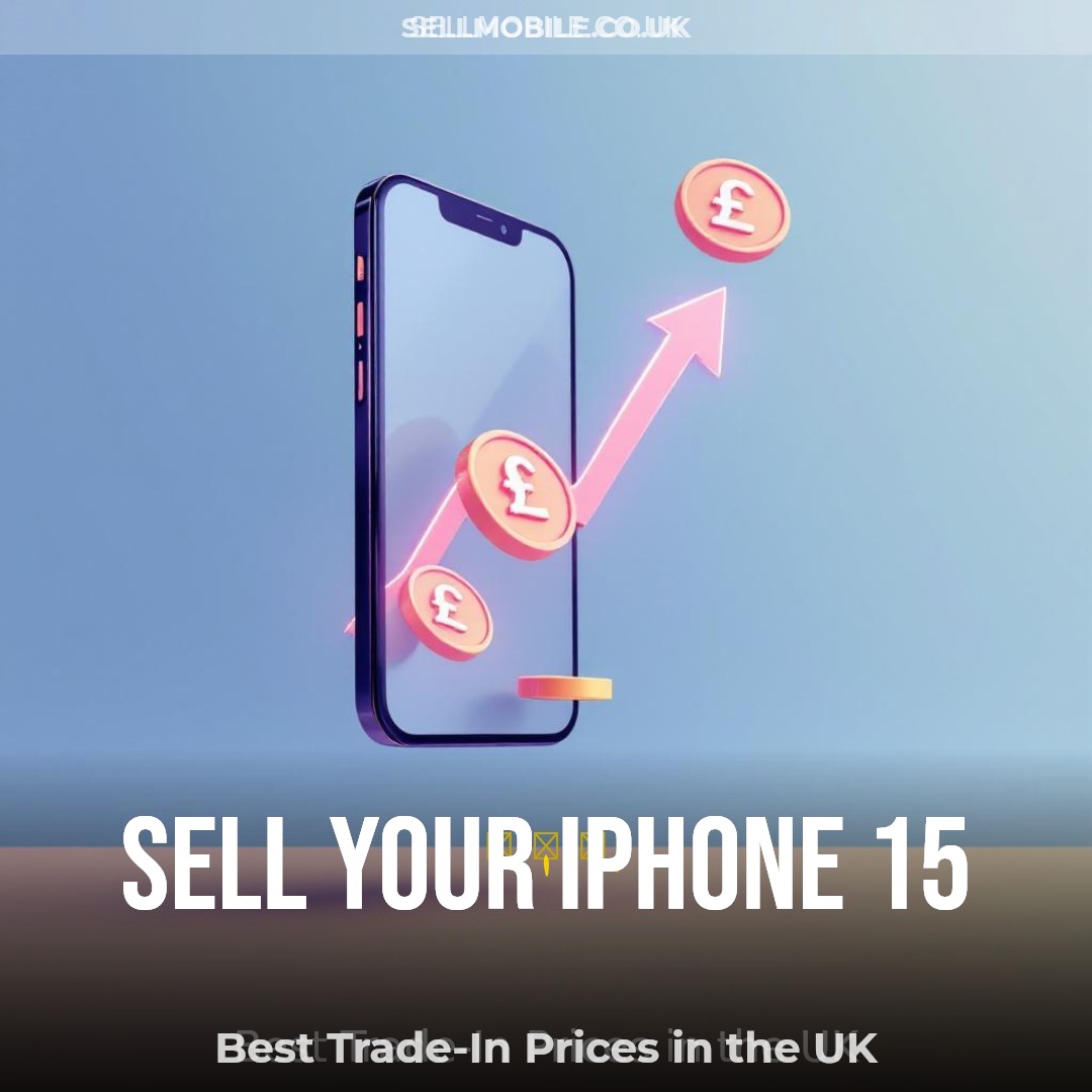 Sell Your iPhone 15: Get the Best Trade-In Price in the UK